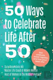 50 Ways To Celebrate Life After 50