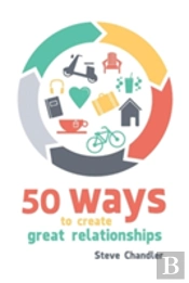 50 Ways To Create Great Relationships