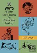 50 Ways To Teach Social Studies For Elementary Teachers