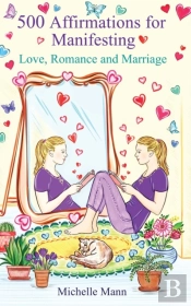 500 Affirmations For Manifesting Love, Romance And Marriage