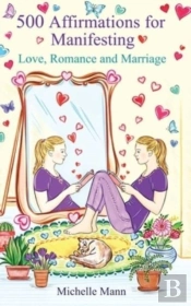 500 Affirmations For Manifesting Love, Romance And Marriage