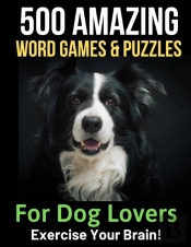 500 Amazing Word Games & Puzzles For Dog Lovers