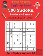 500 Beginner Sudoku Puzzles And Answers Beta Series Volume 10