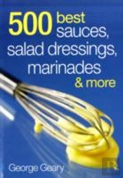 500 Best Sauces, Salad Dressings, Marinades And More
