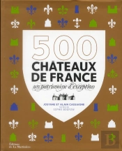 500 Châteaux De France ; Un Patrimoine D'Exception