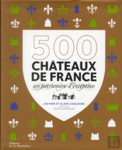 Bertrand.pt - 500 Châteaux De France ; Un Patrimoine D'Exception