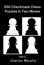 500 Checkmate Chess Puzzles In Two Moves, Part 2
