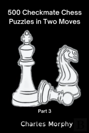 500 Checkmate Chess Puzzles In Two Moves, Part 3