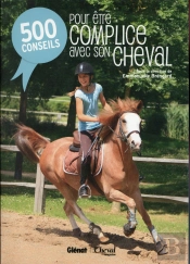 500 Conseils Pour Etre Complice Avec Son Cheval