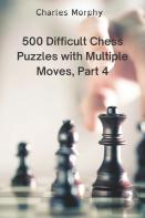 500 Difficult Chess Puzzles With Multiple Moves, Part 4