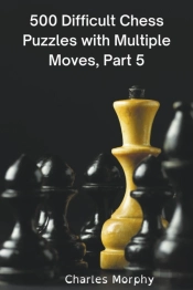 500 Difficult Chess Puzzles With Multiple Moves, Part 5