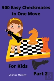 500 Easy Checkmates In One Move For Kids, Part 2