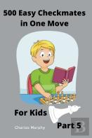 500 Easy Checkmates In One Move For Kids, Part 5
