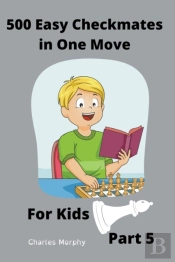 500 Easy Checkmates In One Move For Kids, Part 5