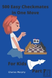 500 Easy Checkmates In One Move For Kids, Part 7