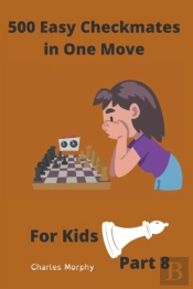 500 Easy Checkmates In One Move For Kids, Part 8