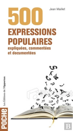 Bertrand.pt - 500 Expressions Populaires Expliquées, Commentées Et Documentées