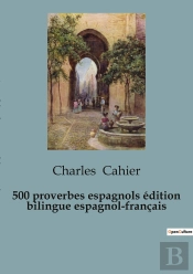 500 Proverbios Espa Oles 500 Proverbes Espagnols Edici N Biling E - Edici N Biling E En Espa Ol Y