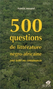500 Questions De Litterature Negro-Africaine Pour Tester Vos Connaissances