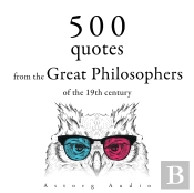 500 Quotations From The Great Philosophers Of The 19th Century