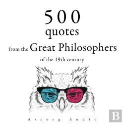 Bertrand.pt - 500 Quotations From The Great Philosophers Of The 19th Century