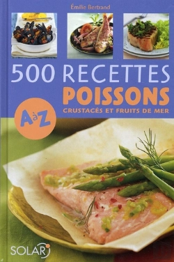 Bertrand.pt - 500 Recettes De Poissons, Crustacés Et Fruits De Mer De A À Z