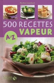 500 Recettes Vapeur  De A À Z