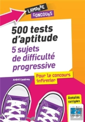 500 Tests Du Concours Infirmier: 5 Sujets De Difficulte Progressive