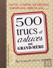 500 Trucs Et Astuces De Grand-Mère