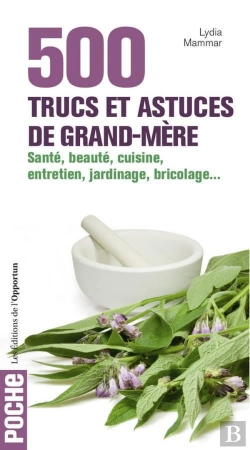Bertrand.pt - 500 Trucs Et Astuces De Grand-Mère ; Santé, Beauté, Cuisine, Entretien, Jardinage, Bricolage...