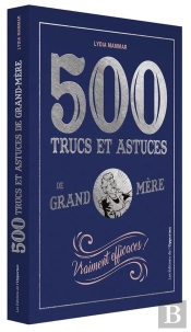 500 Trucs Et Astuces De Grand-Mère Vraiment Efficaces !