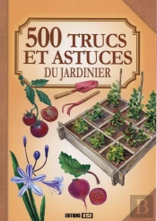500 Trucs Et Astuces Du Jardinier
