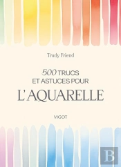 500 Trucs Et Astuces Pour L'Aquarelle