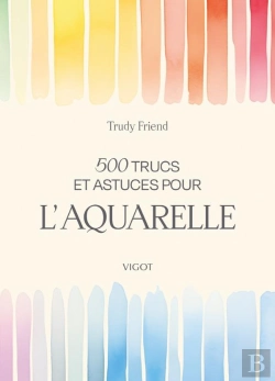 Bertrand.pt - 500 Trucs Et Astuces Pour L'Aquarelle