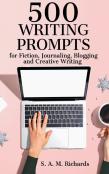 500 Writing Prompts For Fiction, Journaling, Blogging, And Creative Writing