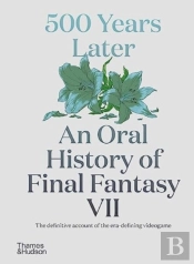 500 Years Later: An Oral History Of Final Fantasy Vii