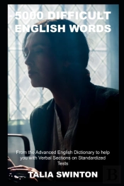 5000 Difficult English Words From The Advanced English Dictionary To Help You With Verbal Sections On Standardized Tests