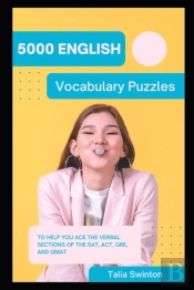 5000 English Vocabulary Puzzles To Help You Ace The Verbal Sections Of The Sat, Act, Gre, And Gmat