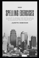 5001 Spelling Exercises In English To Upgrade Your Written English Skills To A Level Where You Will Never Make An Embarrassing Spelling Error Again