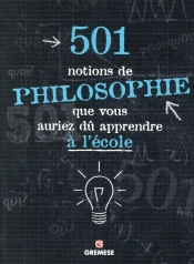 501 Notions De Philosophie Que Vous Auriez Dû Apprendre À L'École