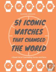 51 Iconic Watches That Changed The World