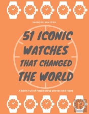 51 Iconic Watches That Changed The World