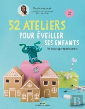 52 Ateliers Pour Éveiller Ses Enfants (Et Les Occuper Toute L'Année)
