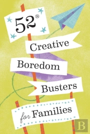 52 Creative Boredom Busters For Families