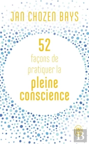 52 Facons De Pratiquer La Pleine Conscience