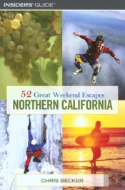 52 Great Weekend Escapes In Northern California