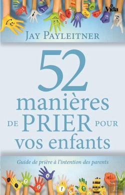 Bertrand.pt - 52 Manières De Prier Pour Vos Enfants ; Guide De Prière À L'Intention Des Parents