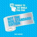 52 Things To Do While You Poo: Not The Bog-Standard Edition