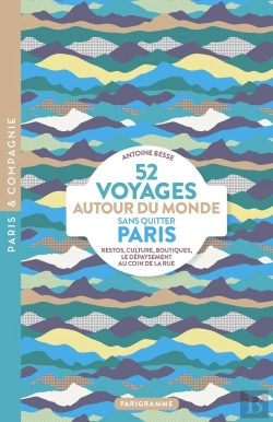 Bertrand.pt - 52 Voyages Autour Du Monde Sans Quitter Paris : Restos, Culture, Boutiques, Le Dépaysement Au Coin De La Rue