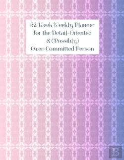 Bertrand.pt - 52 Week Weekly Planner For The Detail-Oriented & (Possibly) Over-Committed Person